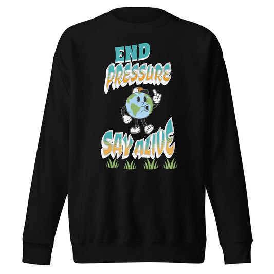 End Pressure Stay Alive Unisex Premium Sweatshirt