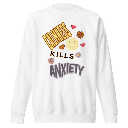 Calmness Kills Anxiety Unisex Premium Sweatshirt