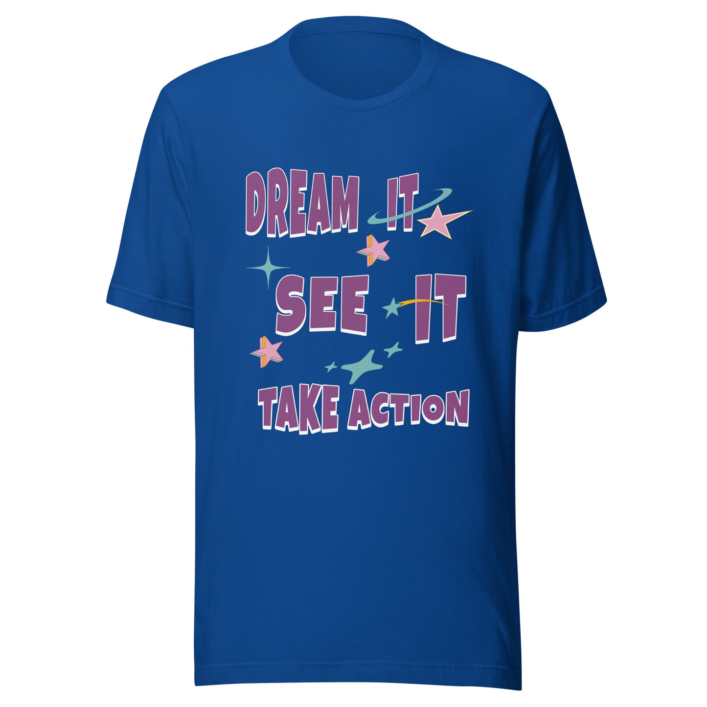 Dream It See It Take Action Unisex T-shirt.